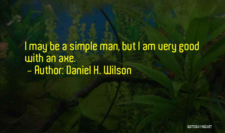 I Am Simple But Quotes By Daniel H. Wilson