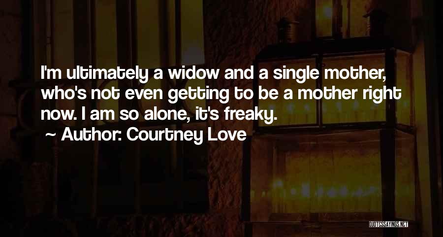 I Am Single Love Quotes By Courtney Love