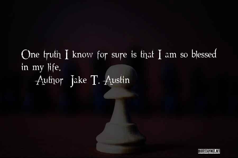 I Am So Blessed Quotes By Jake T. Austin