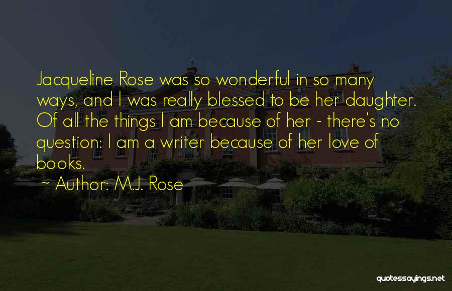 I Am So Blessed Quotes By M.J. Rose