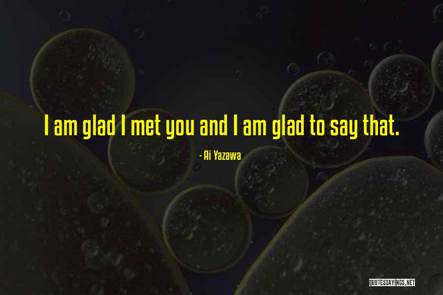 I Am So Glad We Met Quotes By Ai Yazawa I Am So Glad We Met Quotes By Ai Yazawa