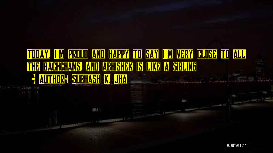 I Am So Happy Today Quotes By Subhash K. Jha