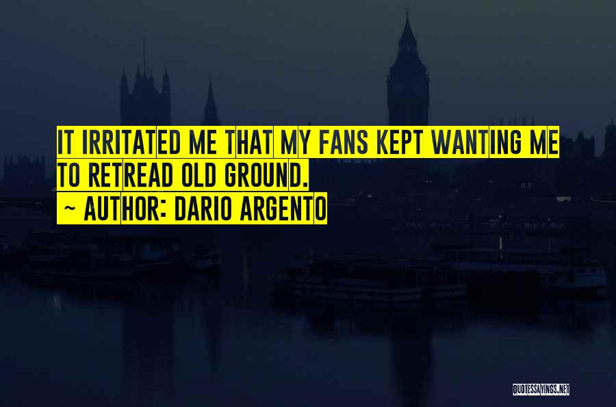 I Am So Irritated Quotes By Dario Argento