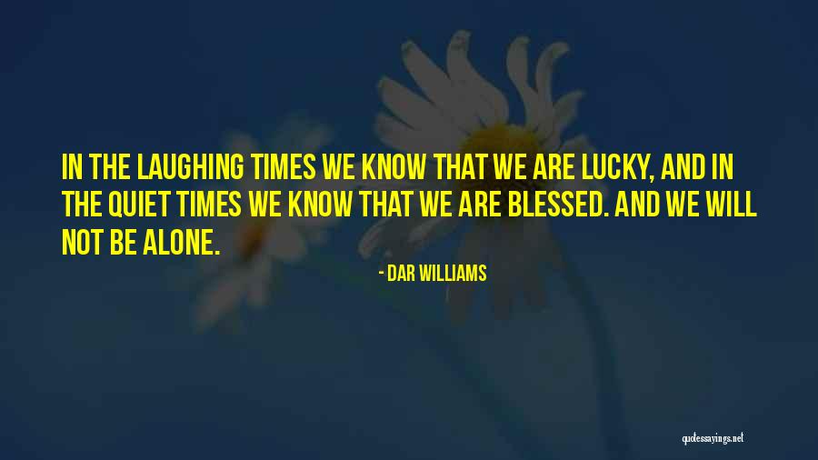 I Am So Lucky To Have You Quotes By Dar Williams I Am So Lucky To Have You Quotes By Dar Williams