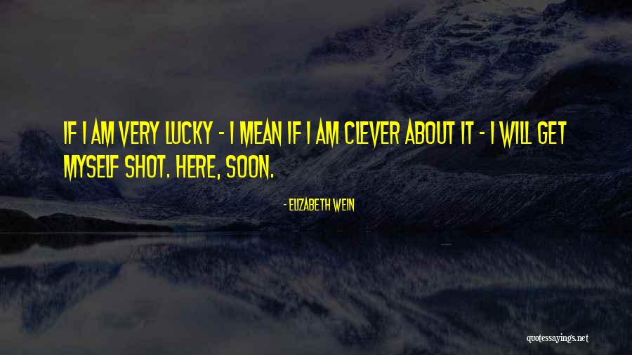 I Am So Lucky To Have You Quotes By Elizabeth Wein I Am So Lucky To Have You Quotes By Elizabeth Wein