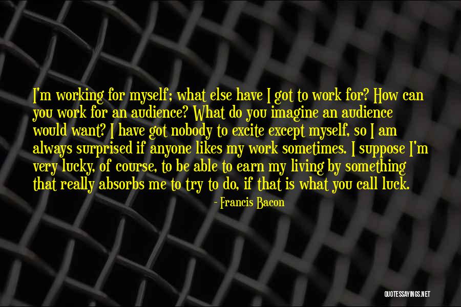 I Am So Lucky To Have You Quotes By Francis Bacon I Am So Lucky To Have You Quotes By Francis Bacon