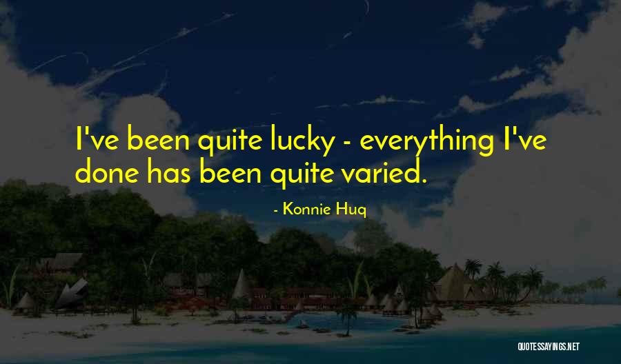 I Am So Lucky To Have You Quotes By Konnie Huq I Am So Lucky To Have You Quotes By Konnie Huq