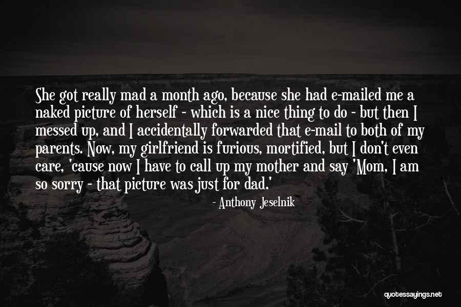 I Am So Mad Quotes By Anthony Jeselnik I Am So Mad Quotes By Anthony Jeselnik