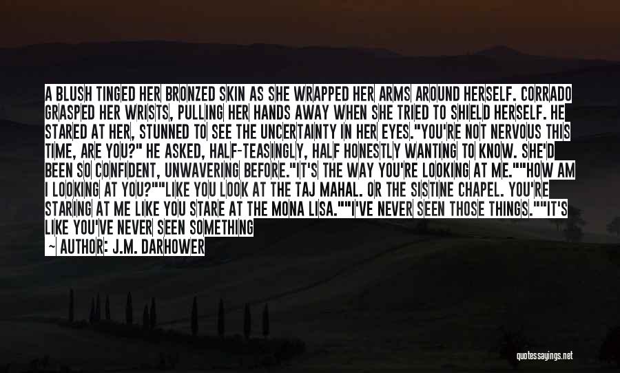 I Am So Nervous Quotes By J.M. Darhower