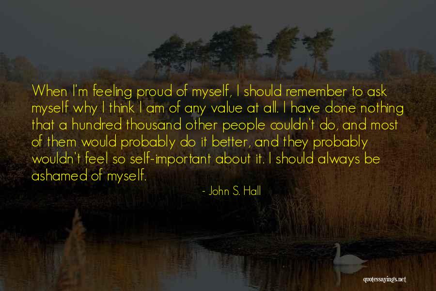 I Am So Proud Of Myself Quotes By John S. Hall I Am So Proud Of Myself Quotes By John S. Hall