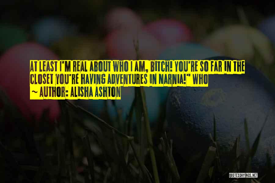 I Am So Real Quotes By Alisha Ashton