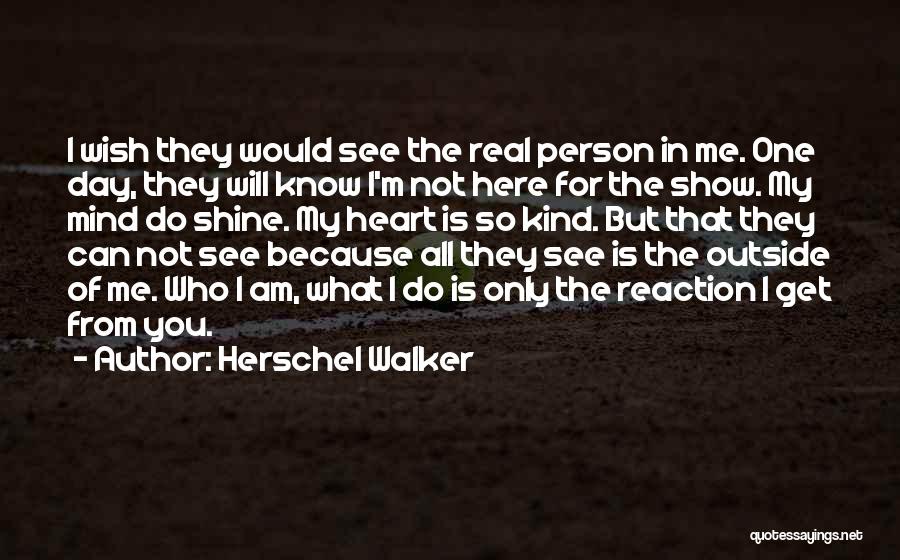 I Am So Real Quotes By Herschel Walker