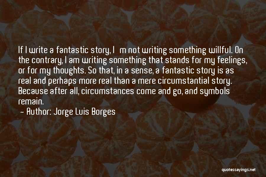 I Am So Real Quotes By Jorge Luis Borges