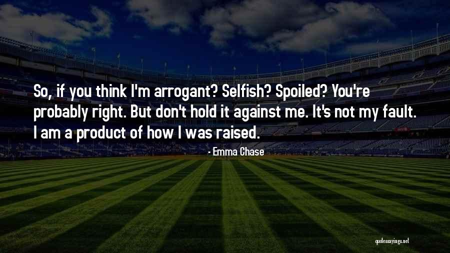 I Am So Selfish Quotes By Emma Chase I Am So Selfish Quotes By Emma Chase