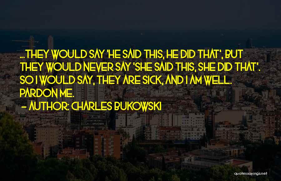 I Am So Sick Quotes By Charles Bukowski