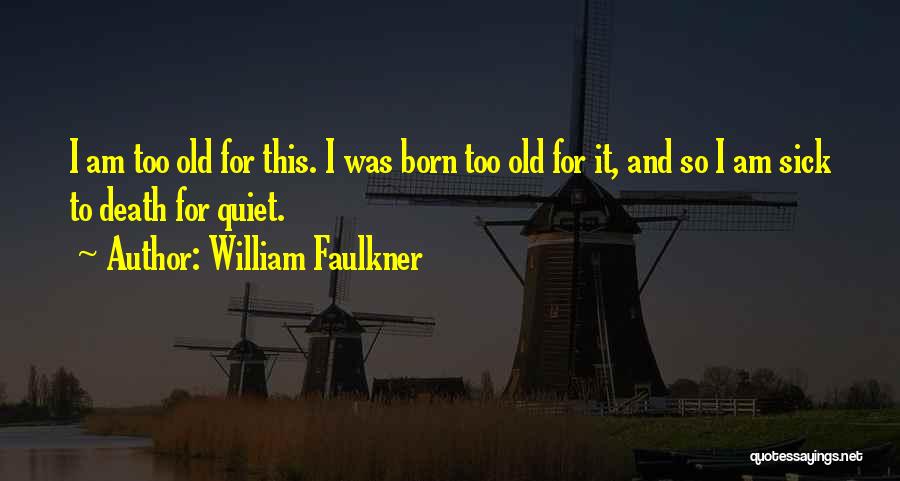 I Am So Sick Quotes By William Faulkner