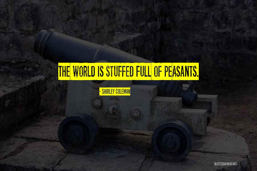 I Am So Stuffed Quotes By Shirley Coleman I Am So Stuffed Quotes By Shirley Coleman