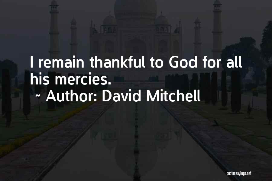 I Am So Thankful To God Quotes By David Mitchell