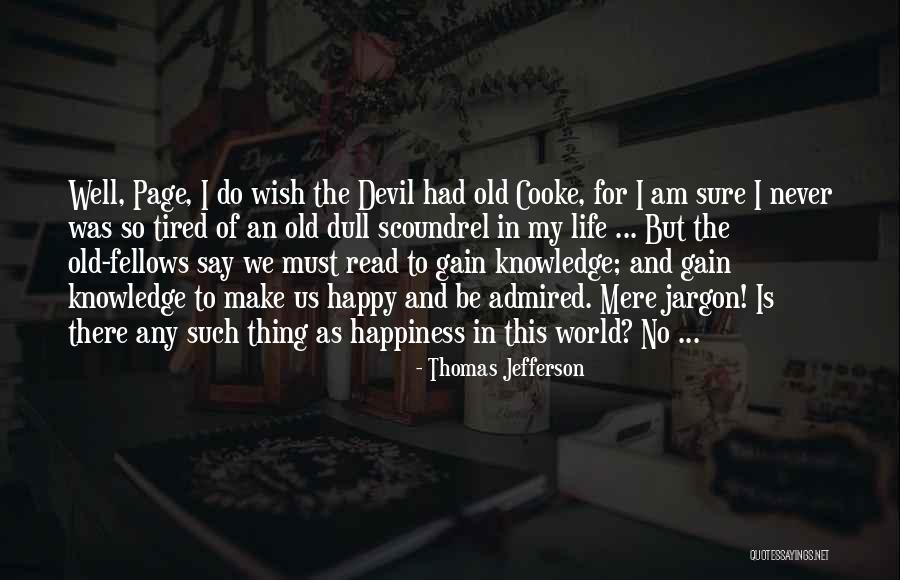 I Am So Tired Of My Life Quotes By Thomas Jefferson I Am So Tired Of My Life Quotes By Thomas Jefferson