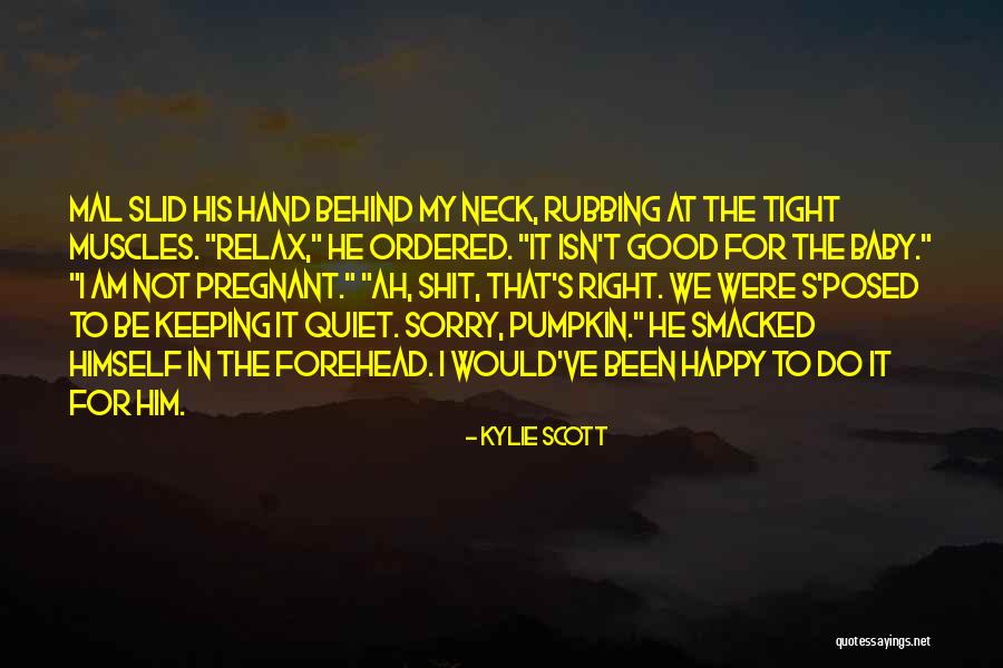 I Am Sorry Baby Quotes By Kylie Scott I Am Sorry Baby Quotes By Kylie Scott
