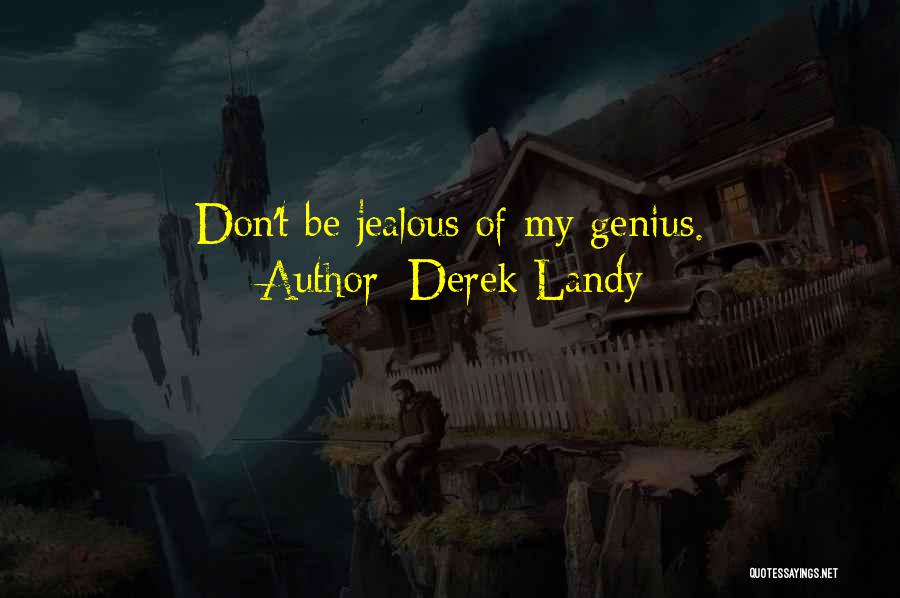 I Am Sorry For Being Jealous Quotes By Derek Landy
