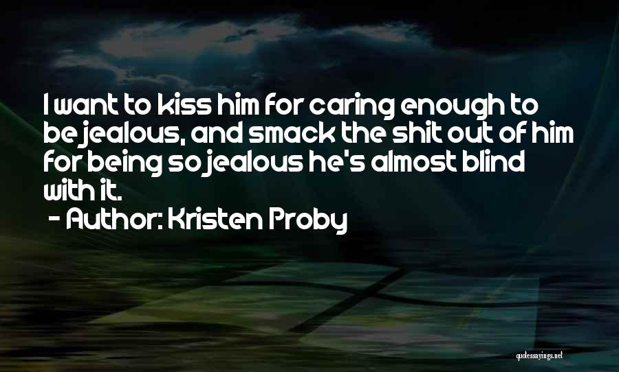 I Am Sorry For Being Jealous Quotes By Kristen Proby