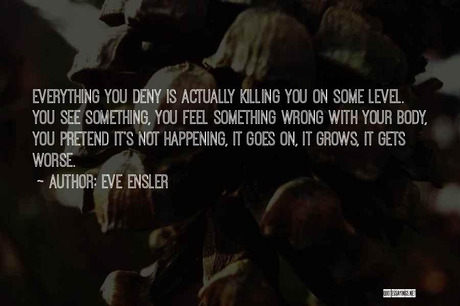 I Am Sorry For Everything I Did Wrong Quotes By Eve Ensler