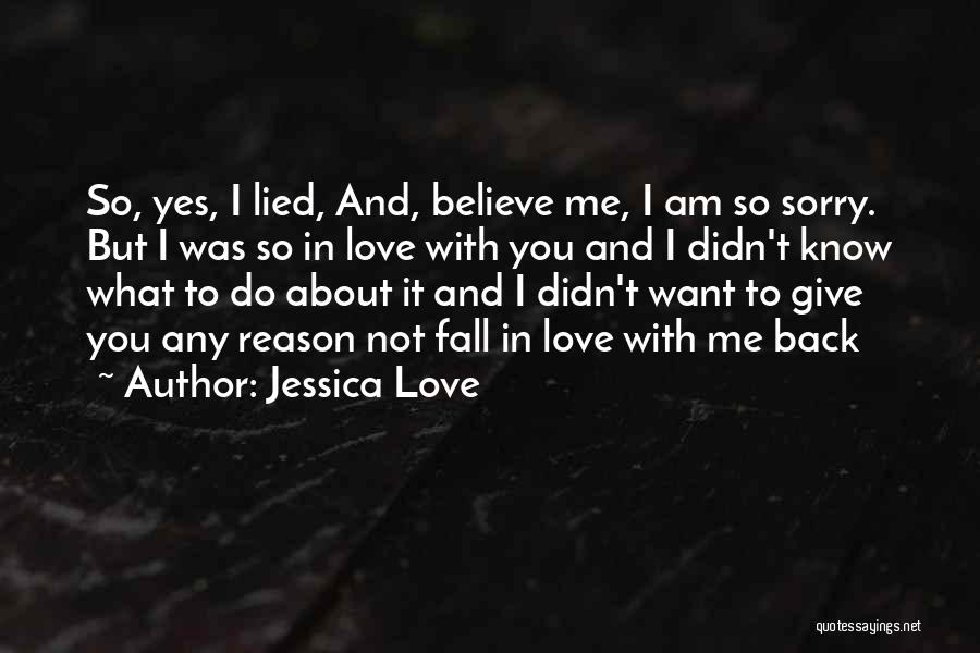 I Am Sorry I Lied To You Quotes By Jessica Love