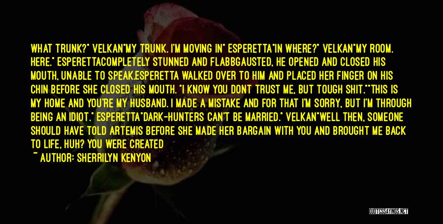 I Am Sorry I Made A Mistake Quotes By Sherrilyn Kenyon