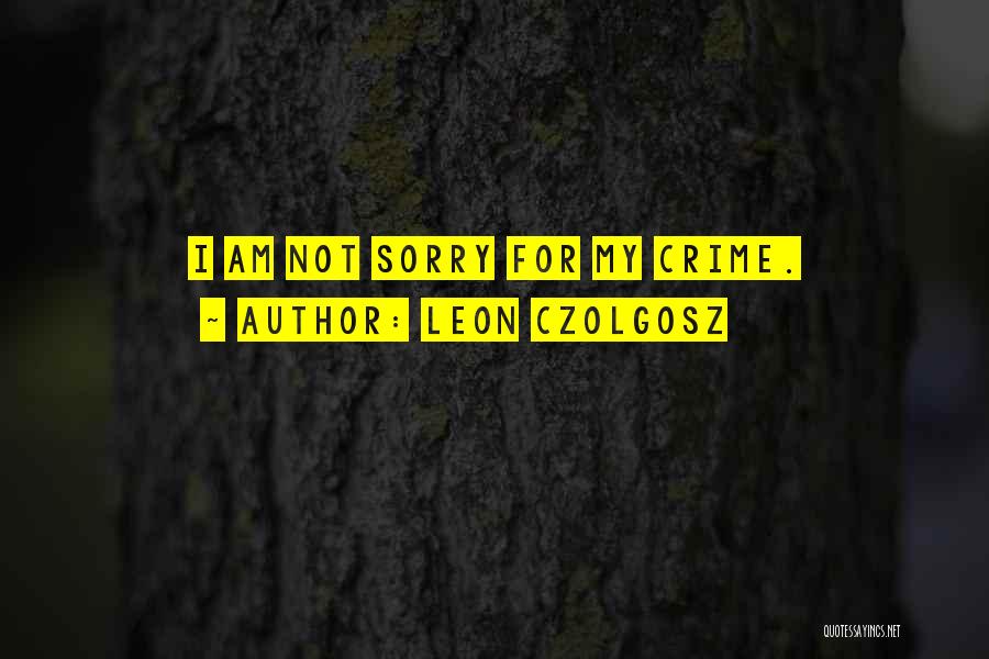 I Am Sorry Quotes By Leon Czolgosz