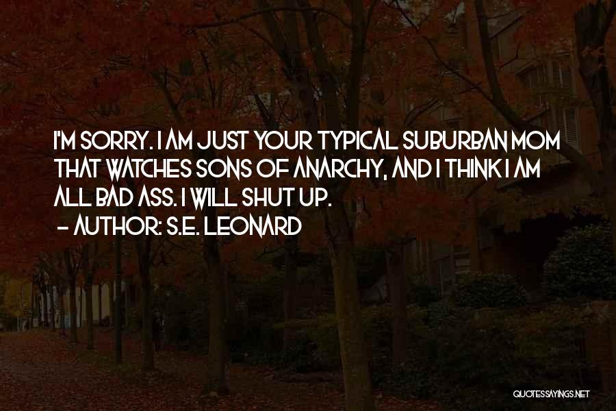 I Am Sorry Quotes By S.E. Leonard