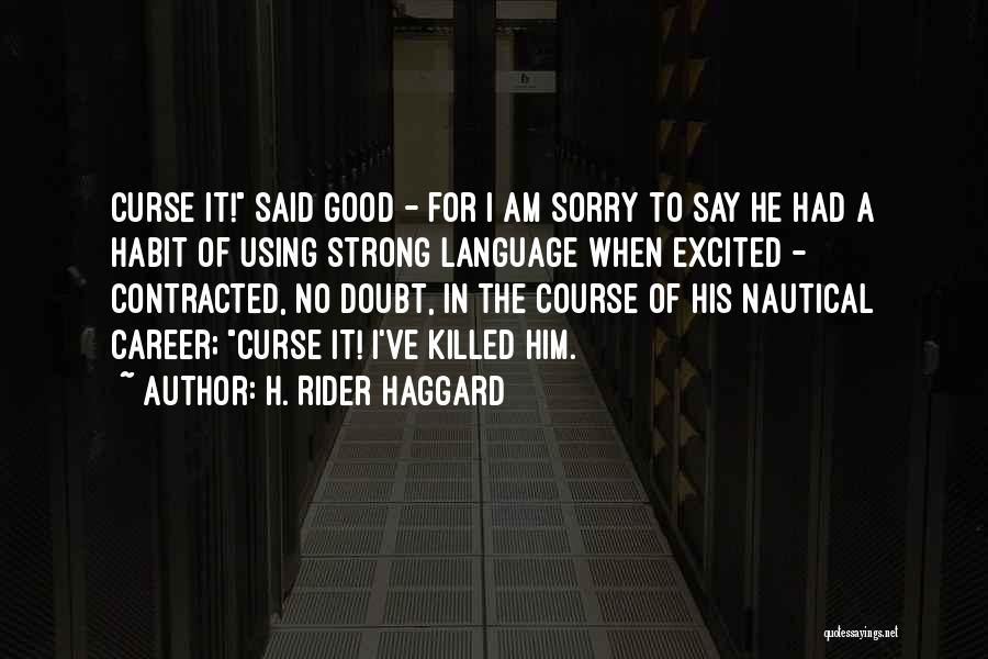 I Am Sorry To Him Quotes By H. Rider Haggard