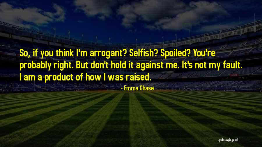 I Am Spoiled Quotes By Emma Chase I Am Spoiled Quotes By Emma Chase