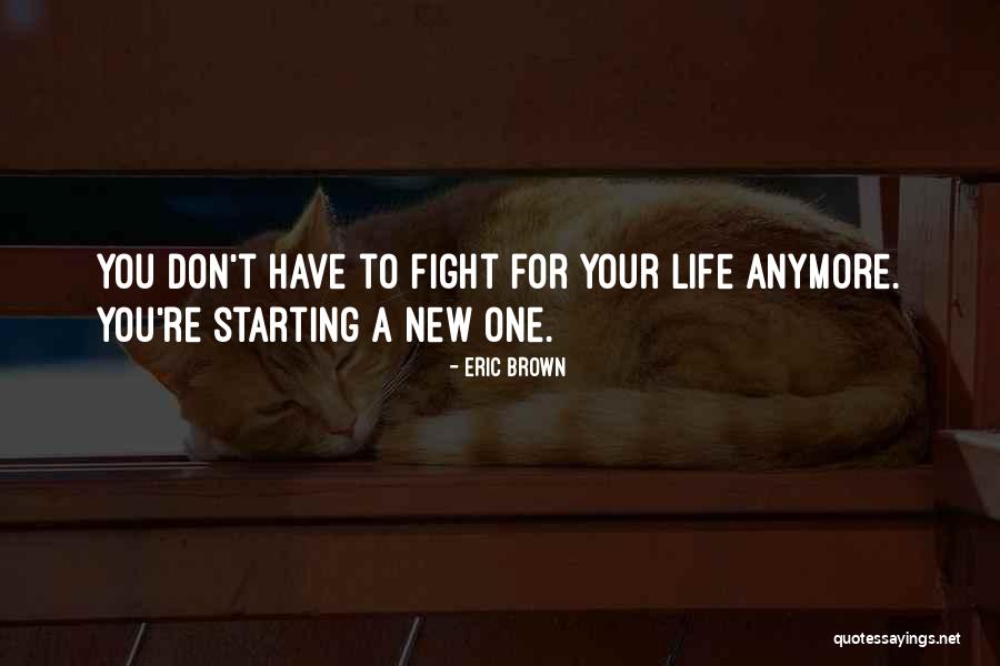 I Am Starting My New Life Quotes By Eric Brown I Am Starting My New Life Quotes By Eric Brown