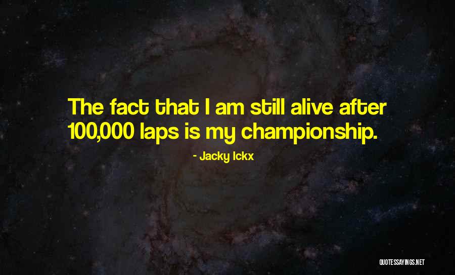 I Am Still Alive Quotes By Jacky Ickx