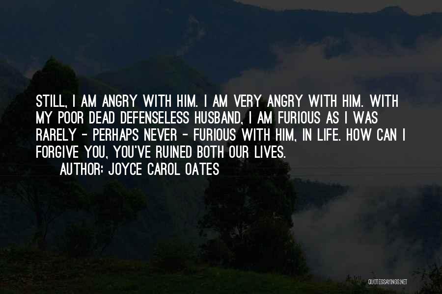 I Am Still Angry Quotes By Joyce Carol Oates