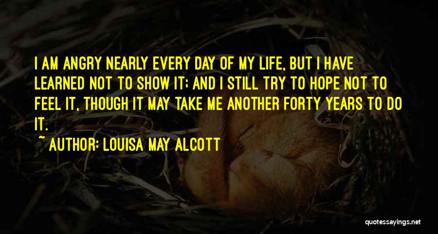 I Am Still Angry Quotes By Louisa May Alcott