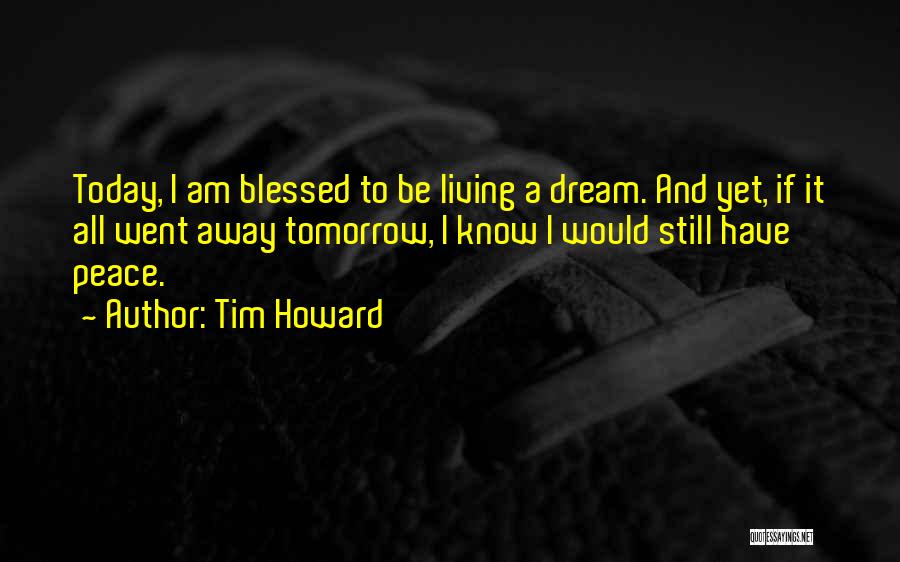 I Am Still Blessed Quotes By Tim Howard