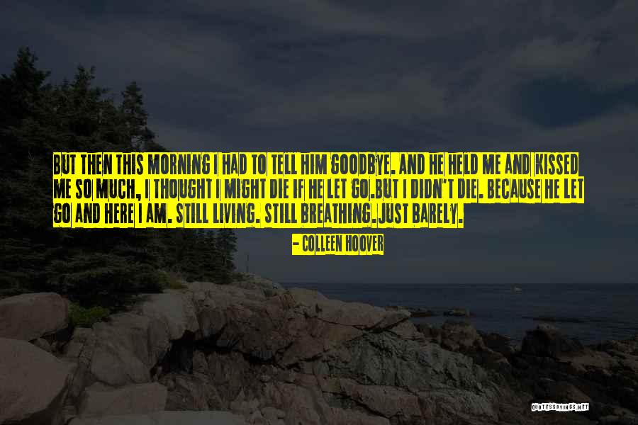 I Am Still Breathing Quotes By Colleen Hoover I Am Still Breathing Quotes By Colleen Hoover
