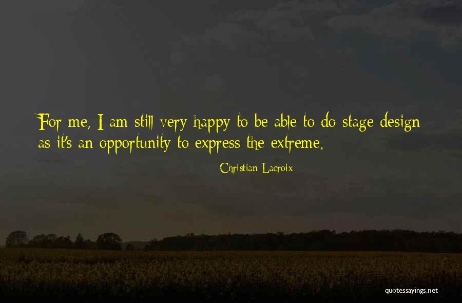 I Am Still Happy Quotes By Christian Lacroix I Am Still Happy Quotes By Christian Lacroix