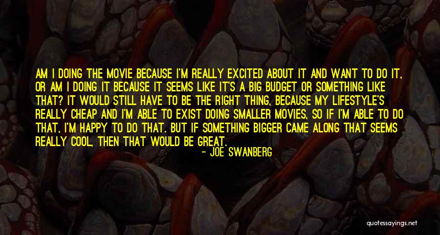 I Am Still Happy Quotes By Joe Swanberg I Am Still Happy Quotes By Joe Swanberg