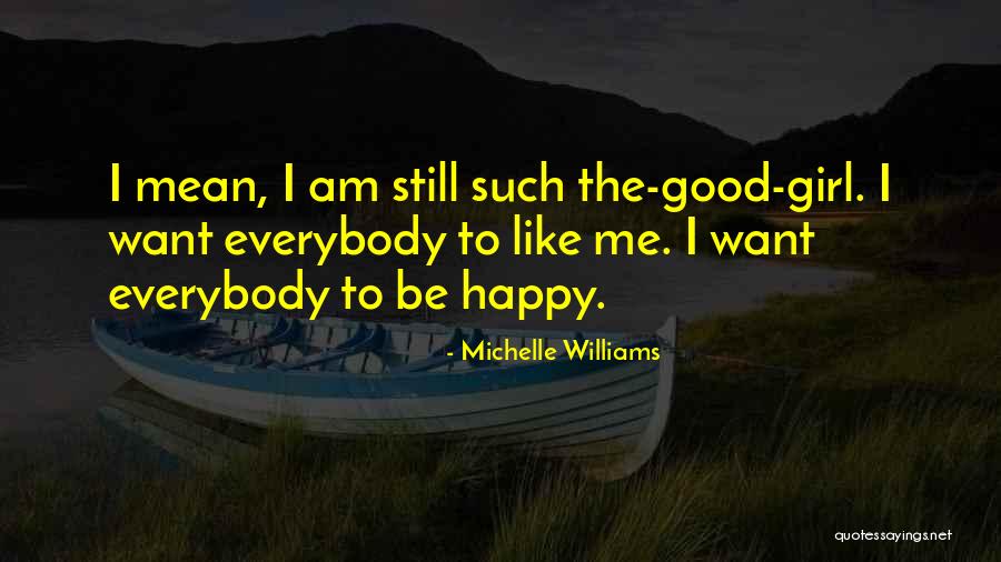 I Am Still Happy Quotes By Michelle Williams I Am Still Happy Quotes By Michelle Williams