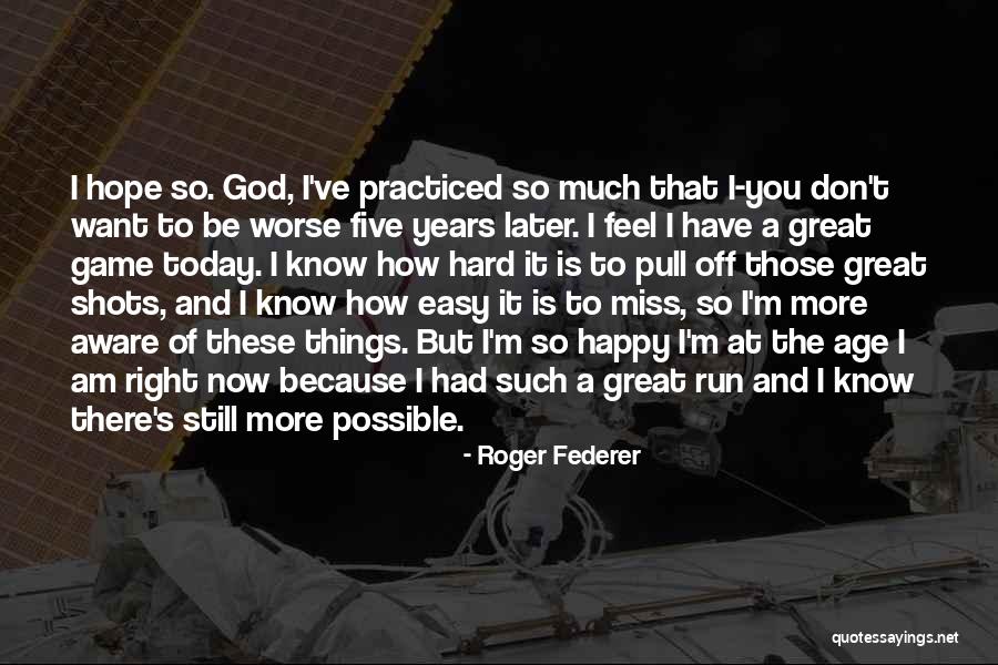 I Am Still Happy Quotes By Roger Federer I Am Still Happy Quotes By Roger Federer