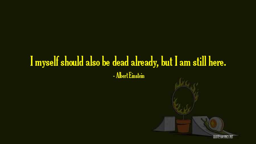 I Am Still Here Quotes By Albert Einstein