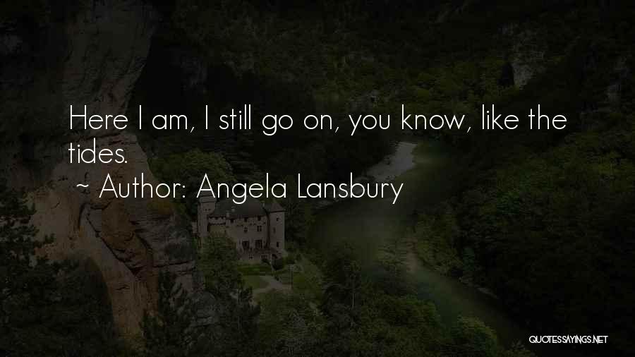 I Am Still Here Quotes By Angela Lansbury