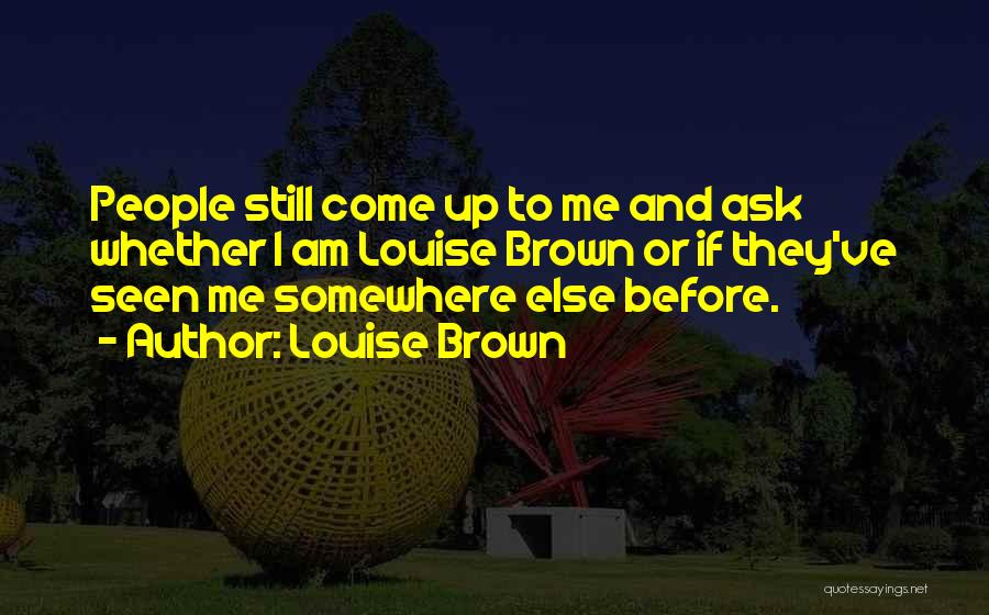 I Am Still Quotes By Louise Brown