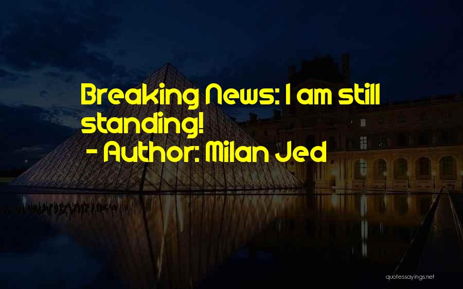 I Am Still Standing Quotes By Milan Jed