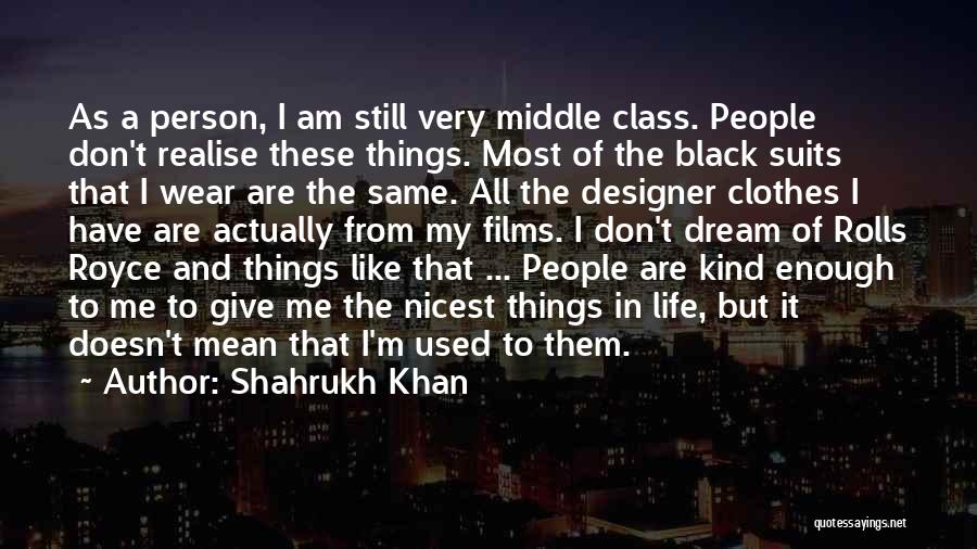 I Am Still The Same Quotes By Shahrukh Khan