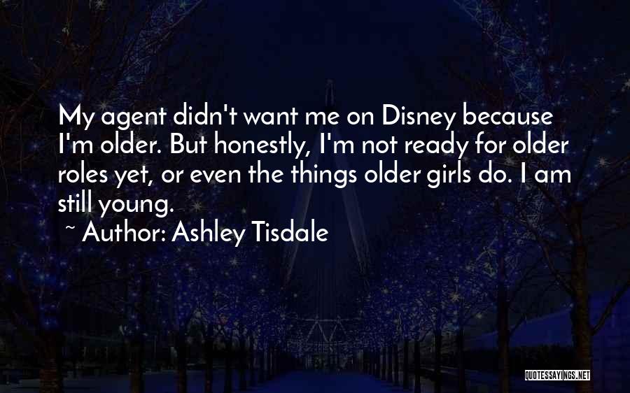 I Am Still Young Quotes By Ashley Tisdale