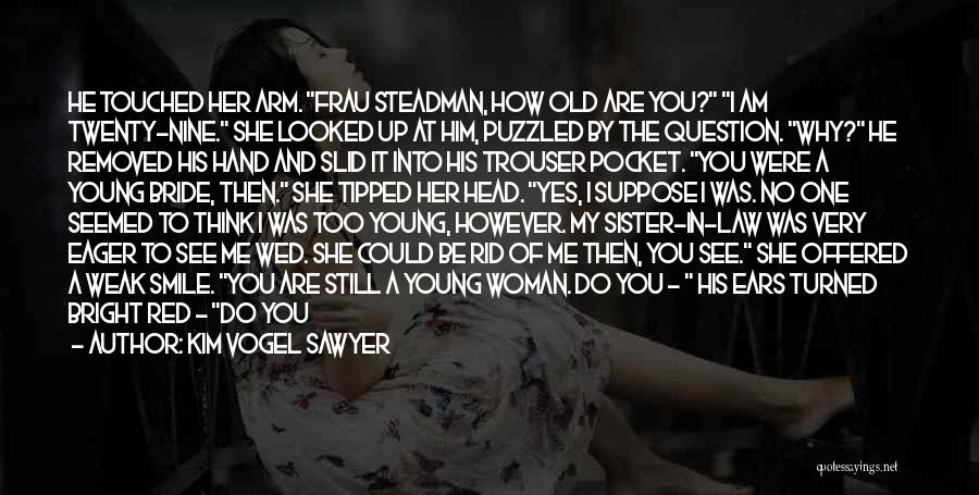 I Am Still Young Quotes By Kim Vogel Sawyer